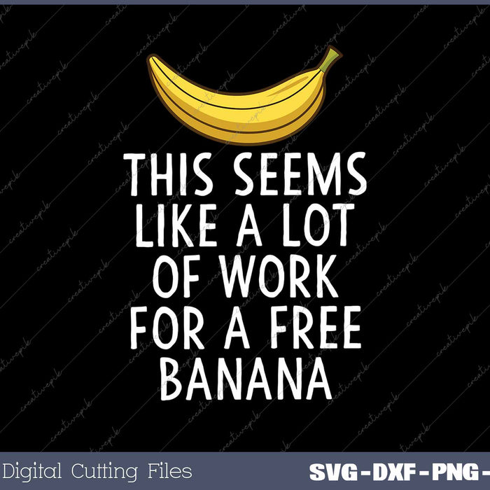 This Seems Like a Lot of Work For A Free Banana Sarcastic