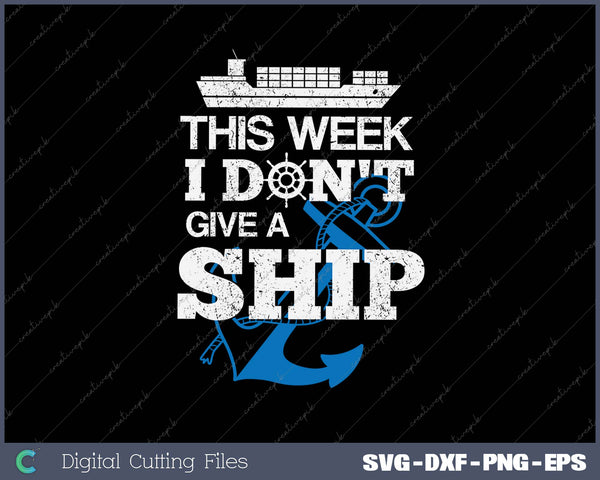 This Week I Don't Give A Ship SVG PNG Cutting Printable Files