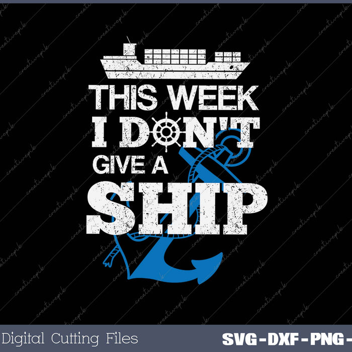 This Week I Don't Give A Ship SVG PNG Cutting Printable Files