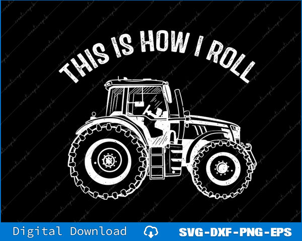 This is How I Roll Tractor Rancher Farmers SVG PNG Cutting Printable File