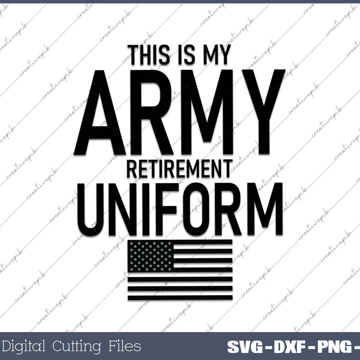 This is My Army Retirement Uniform Retired Military Veteran SVG PNG Cutting Printable Files