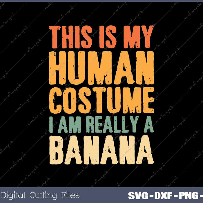 This is My Human Costume I'm Really a Banana 