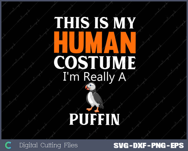 This is My Human Costume I'm Really a Puffin SVG PNG Cutting Printable Files