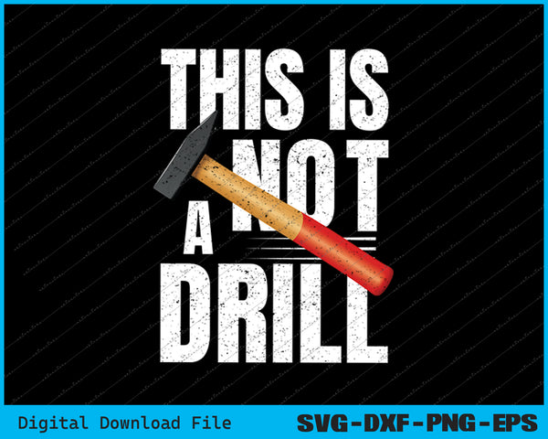 This is Not A Drill Handyman Woodworker Carpenter SVG PNG Files