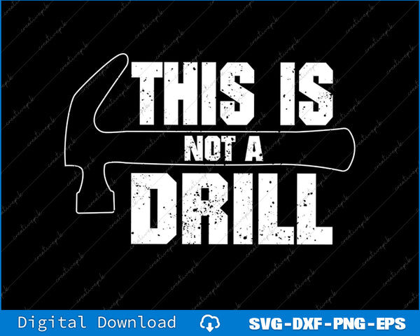 This is Not a Drill Mens WoodWorking SVG PNG Cutting Files
