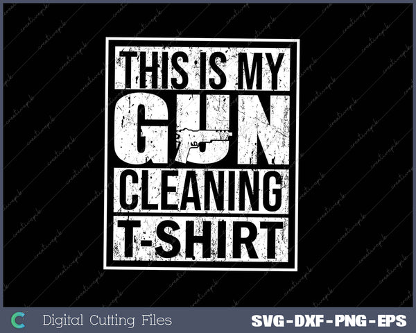 This Is My Gun Cleaning SVG PNG Cutting Printable Files