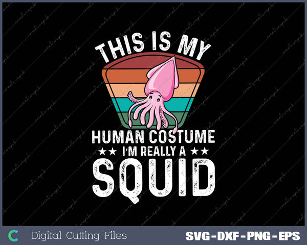 This Is My Human Costume I'm Really A Squid Halloween