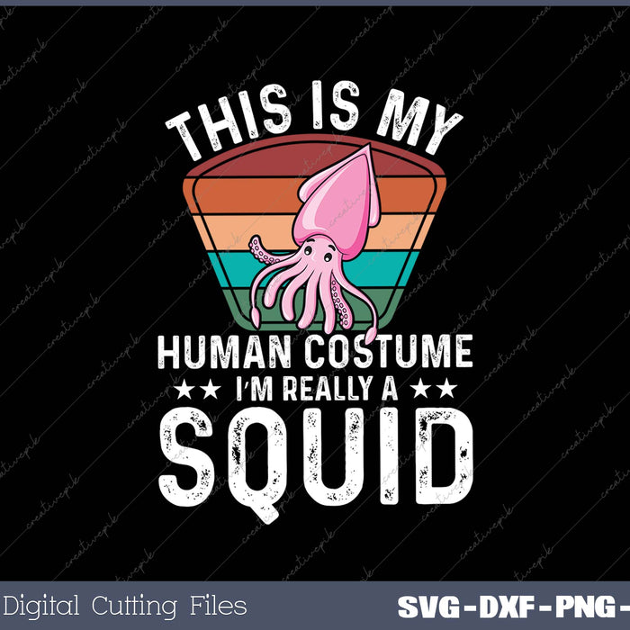 This Is My Human Costume I'm Really A Squid Halloween