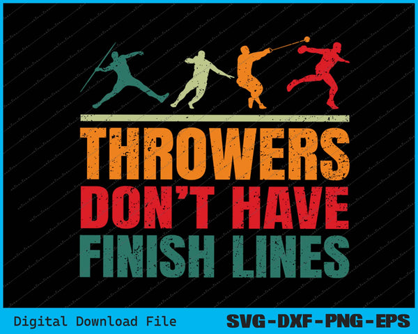Throwers Don't Have Finish Lines Javelin Discus Shot Put SVG PNG File