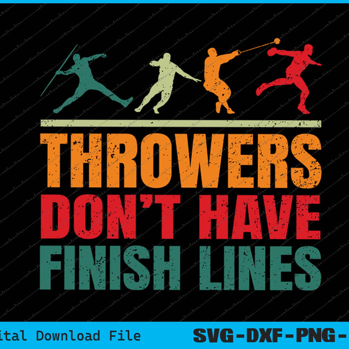 Throwers Don't Have Finish Lines Javelin Discus Shot Put SVG PNG File