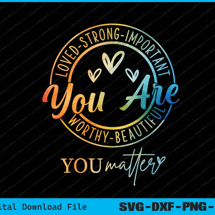 Tie Dye You Matter Kindness Mental Health Awareness Warrior SVG Files