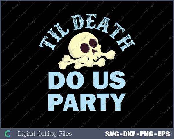 Til Death Do Us Party SVG PNG Cutting Printable Files