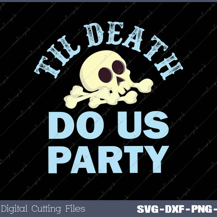 Til Death Do Us Party SVG PNG Cutting Printable Files