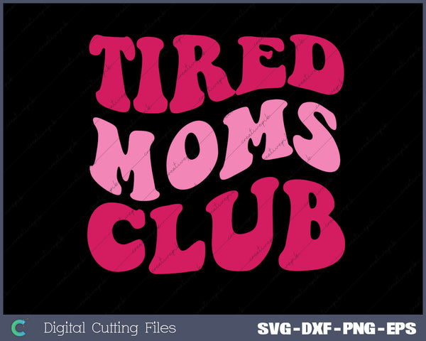 Tired Moms Club Funny Mom Saying Cute SVG PNG Cutting Printable Files