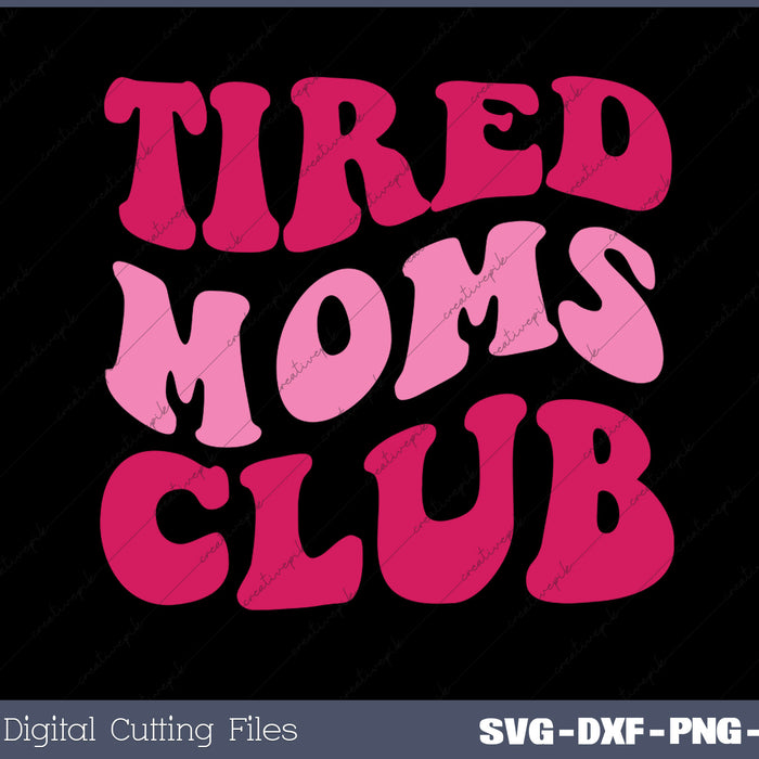 Tired Moms Club Funny Mom Saying Cute SVG PNG Cutting Printable Files