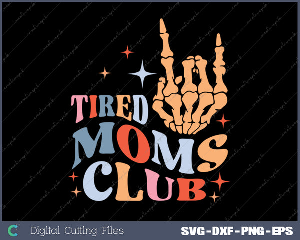 Tired Moms Club Funny Mom Saying Mom Mommy Mother's Day SVG PNG Cutting Printable Files