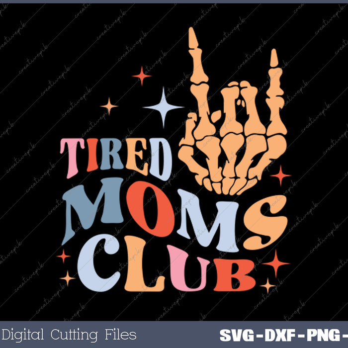 Tired Moms Club Funny Mom Saying Mom Mommy Mother's Day SVG PNG Cutting Printable Files