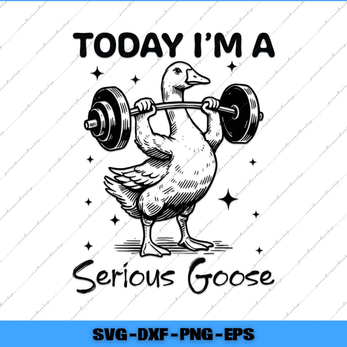 Today I'm A Serious Goose Funny Lifting Weights Gym Svg Png Cutting File