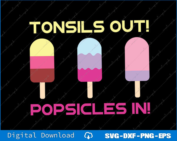 Tonsils Out Popsicles In Funny Tonsil Surgery Get Well SVG PNG Printable File