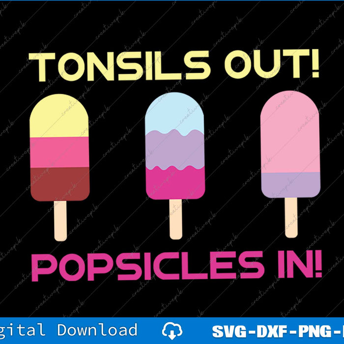 Tonsils Out Popsicles In Funny Tonsil Surgery Get Well SVG PNG Printable File