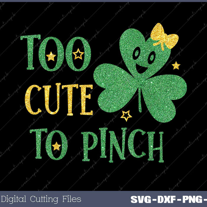 Too Cute To Pinch St Patricks Day SVG PNG Cutting Printable Files