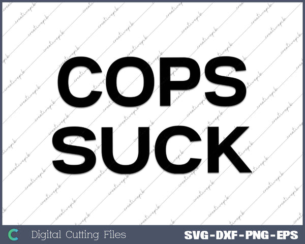 Top that Says COPS SUCK Anti Police State SVG PNG Cutting Printable Files