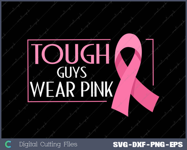 Tough Guys Wear Pink Breast Cancer Awareness SVG PNG Cutting Printable Files