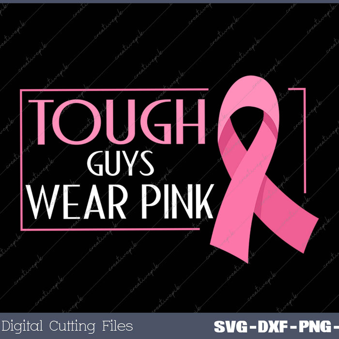 Tough Guys Wear Pink Breast Cancer Awareness SVG PNG Cutting Printable Files