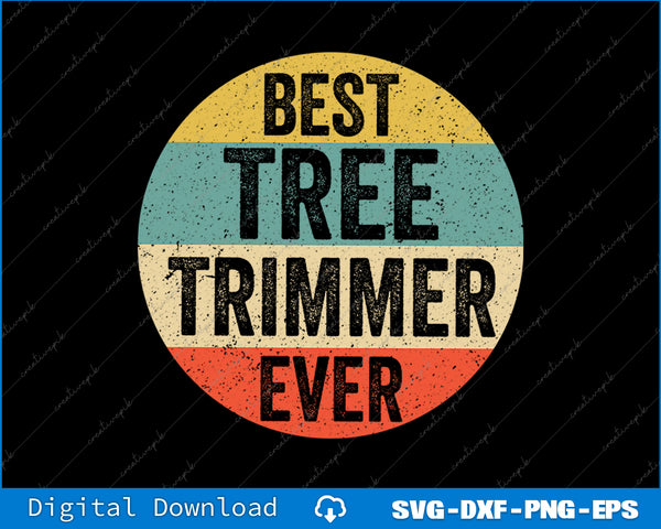 Tree Trimmer Best Tree Trimmer Ever SVG PNG Cutting Printable File