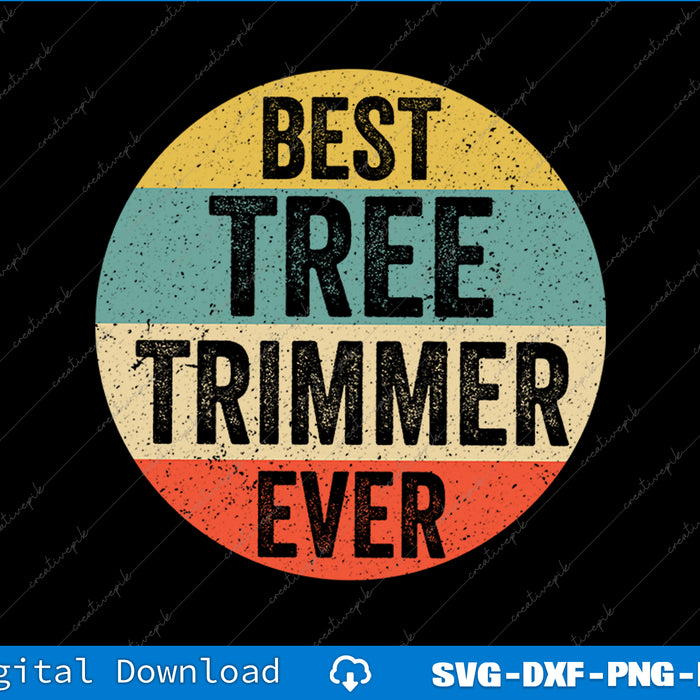 Tree Trimmer Best Tree Trimmer Ever SVG PNG Cutting Printable File