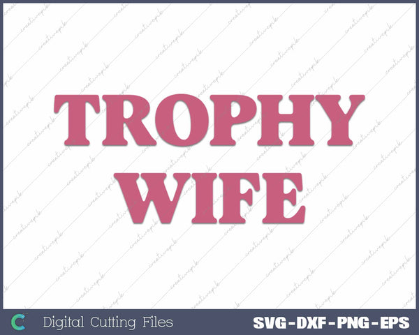Trophy Wife Funny Husband Wife SVG PNG Cutting Printable Files