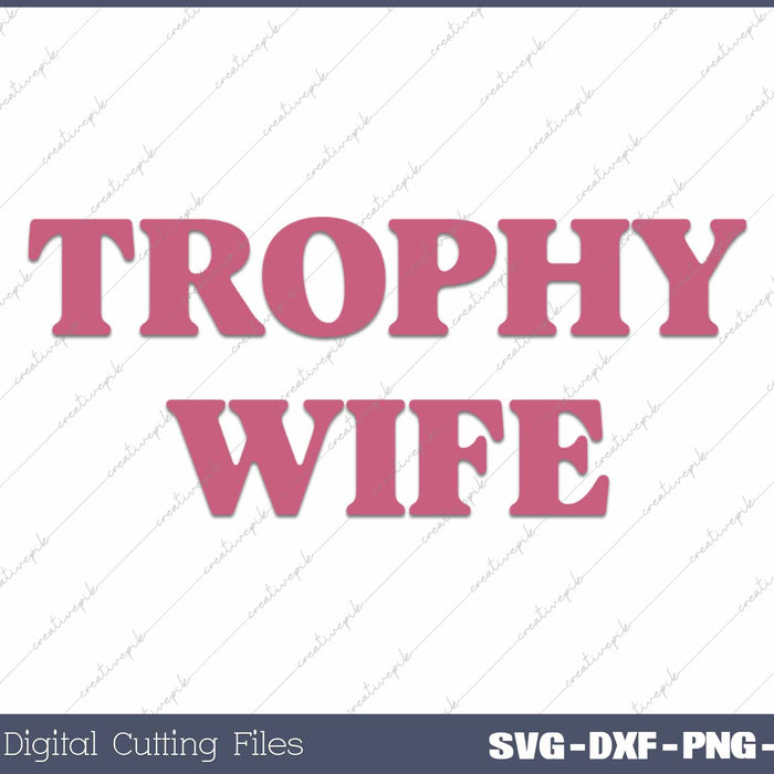 Trophy Wife Funny Husband Wife SVG PNG Cutting Printable Files