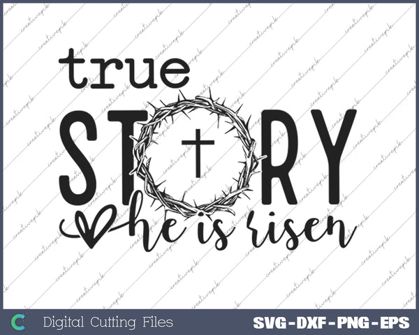 True Story Easter Faith of Jesus SVG PNG Cutting Printable Files