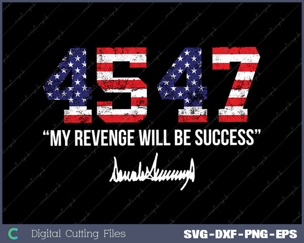 Trump 2024 45 47 My Revenge Will Be Success American Flag