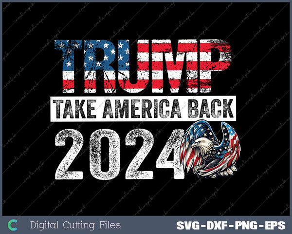 Trump 2024 Flag Take America Back 4th Of July Trump 2024 SVG PNG Cut Printable Files