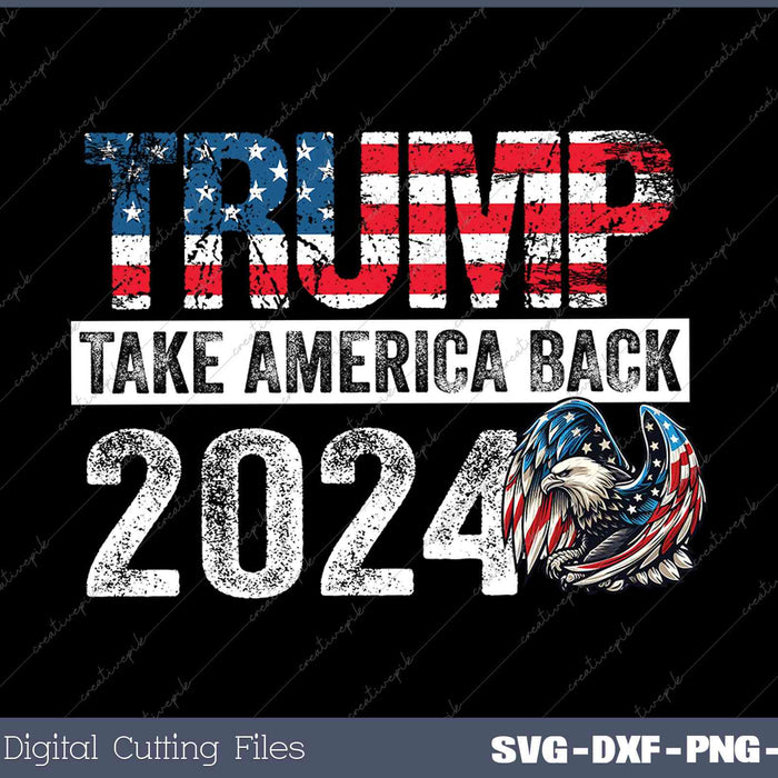 Trump 2024 Flag Take America Back 4th Of July Trump 2024 SVG PNG Cut Printable Files