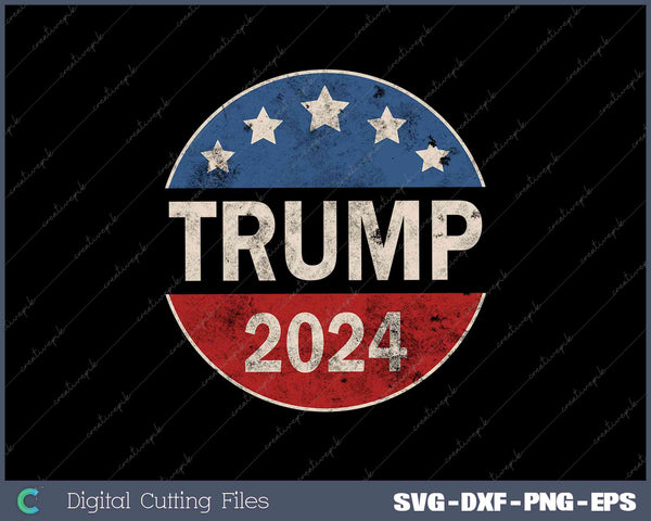 Trump 2024 Retro Campaign Button Re Elect President Trump SVG PNG Printable Files