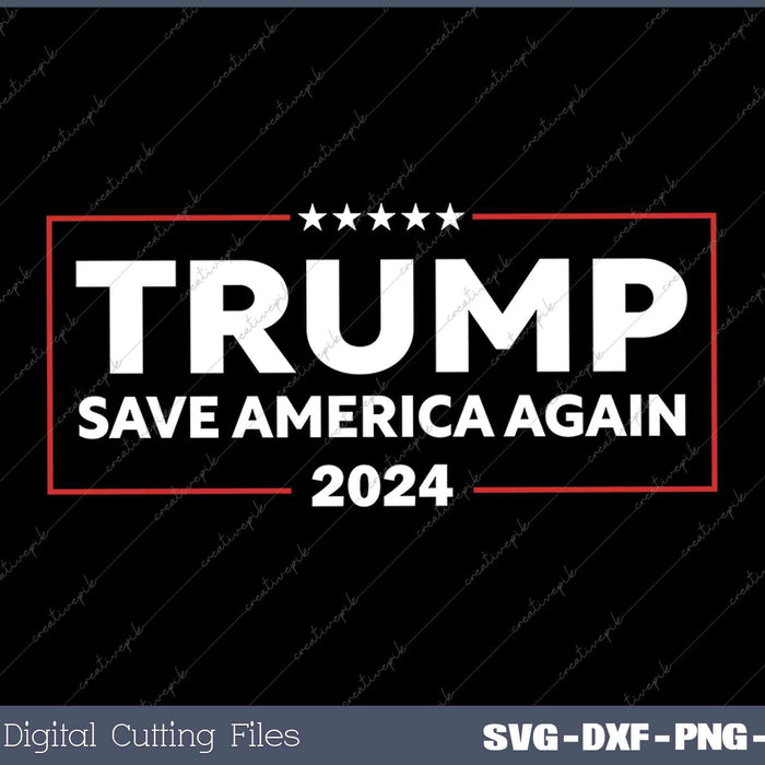 Trump 2024 Save America Again Pro Trump 2024 PNG SVG Printable Files