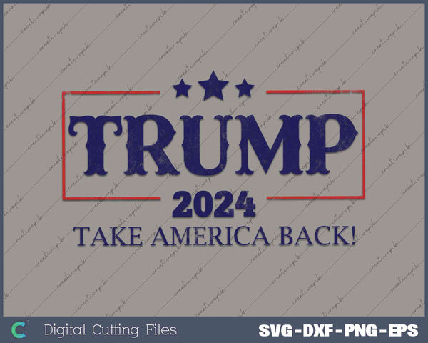 Trump 2024 Take America Back 2024 Election SVG PNG Printable Files