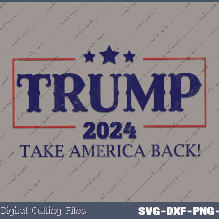 Trump 2024 Take America Back 2024 Election SVG PNG Printable Files