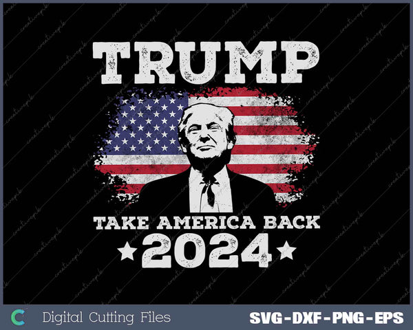 Trump 2024 Take America Back American Flag Election 