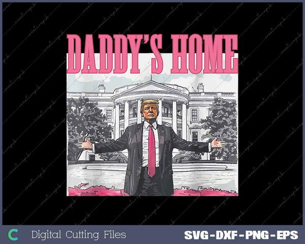 Trump 2024 Take America Back Daddy's Home Trump Pink 2024 SVG PNG Cutting Printable Files