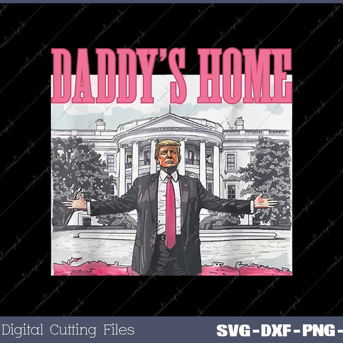 Trump 2024 Take America Back Daddy's Home Trump Pink 2024 SVG PNG Cutting Printable Files