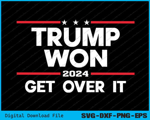 Trump 2024 Won Get Over It SVG PNG Cutting Printable Files