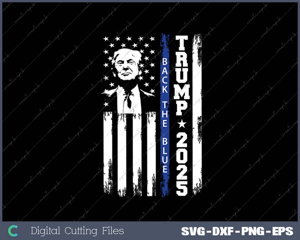 Trump 2025 Back The Blue Thin Blue Line USA Flag SVG PNG Cutting Printable Files