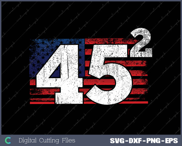 Trump 2025 Flag Shirt 45 Squared Two Terms Election American SVG PNG Cutting Printable Files