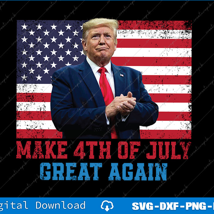 Trump 2025 Make 4th Of July Great Again Independence Day SVG Printable Files