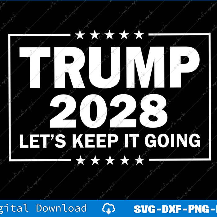Trump 2028 Let’s Keep It Going SVG PNG Cutting Printable Files