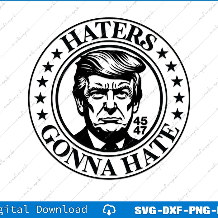 Trump 45 47 Haters Gonna Hate SVG PNG Cutting Printable Files