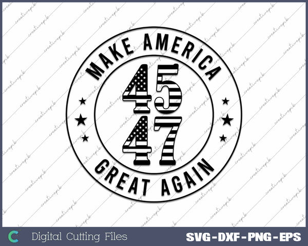 Trump 45 47 Make America Great Again Patriotic American Flag SVG PNG Cutting Printable Files